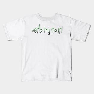 verb my noun! Kids T-Shirt